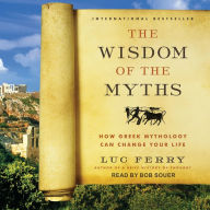 The Wisdom of the Myths: How Greek Mythology Can Change Your Life