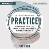 Practice: Die Methode, dauerhaft kreativ zu sein auch wenn es manchmal schwerfällt