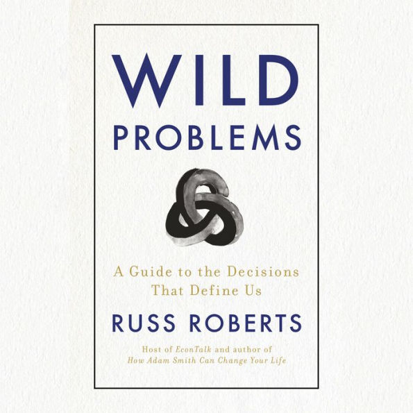 Wild Problems: A Guide to the Decisions That Define Us