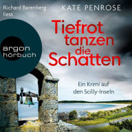 Tiefrot tanzen die Schatten - Ben Kitto ermittelt auf den Scilly-Inseln, Band 4 (Ungekürzt)