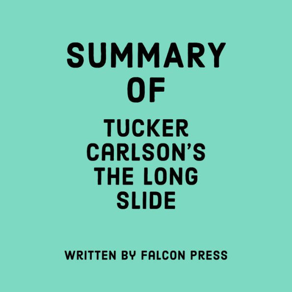 Summary of Tucker Carlson's The Long Slide
