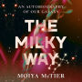 The Milky Way: An Autobiography of Our Galaxy