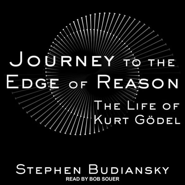 Journey to the Edge of Reason: The Life of Kurt Gödel