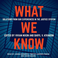 What We Know: Solutions from Our Experiences in the Justice System