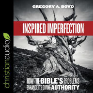 Inspired Imperfection: How the Bible's Problems Enhance Its Divine Authority