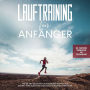 Lauftraining für Anfänger: Wie Sie mit gezieltem Lauftraining Schritt für Schritt Ihre Ausdauer und Geschwindigkeit erhöhen - inkl. praktischer Trainingspläne und Stretching-Guide