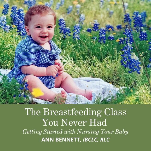 The Breastfeeding Class You Never Had Getting started with Nursing