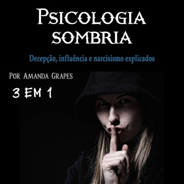 Psicologia sombria: Decepção, influência e narcisismo explicados