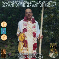A.C. Bhaktivedanta Swami Prabhupada: Servant Of The Servant Of Krishna