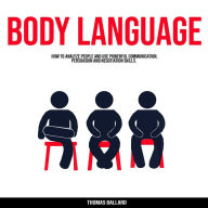 Body Language: How to Analyze People and Use Powerful Communication Persuasion and Negotiation Skills