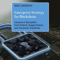 Enterprise Strategy for Blockchain: Lessons in Disruption from Fintech, Supply Chains, and Consumer Industries (Management on the Cutting Edge)