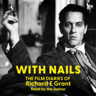 With Nails: The Film Diaries of Richard E Grant