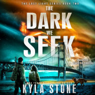 The Dark We Seek: A Post-Apocalyptic Survival Thriller