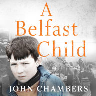 A Belfast Child: My true story of life and death in the Troubles