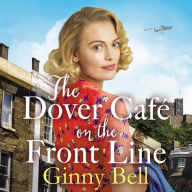 The Dover Cafe On the Front Line: A dramatic and heartwarming WWII saga (The Dover Cafe Series Book 2)