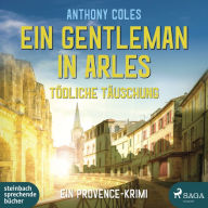 Ein Gentleman in Arles - Tödliche Täuschung (Peter-Smith-Reihe 3): Ein Provence-Krimi