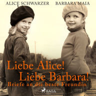 Liebe Alice! Liebe Barbara! Briefe an die beste Freundin