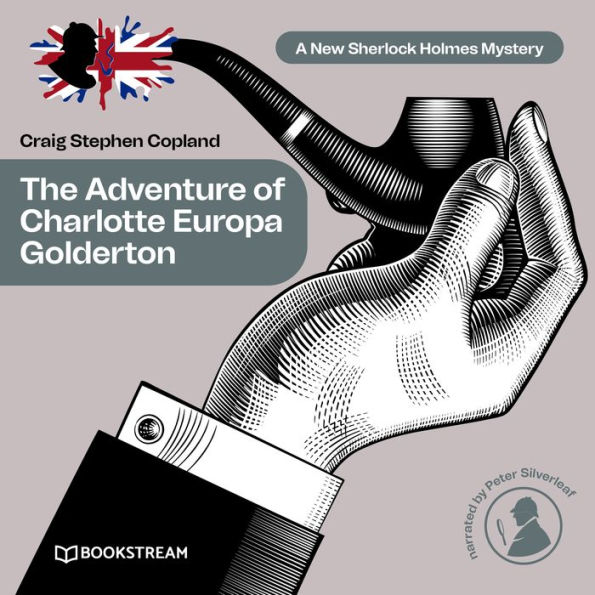 Adventure of Charlotte Europa Golderton, The - A New Sherlock Holmes Mystery, Episode 34 (Unabridged)