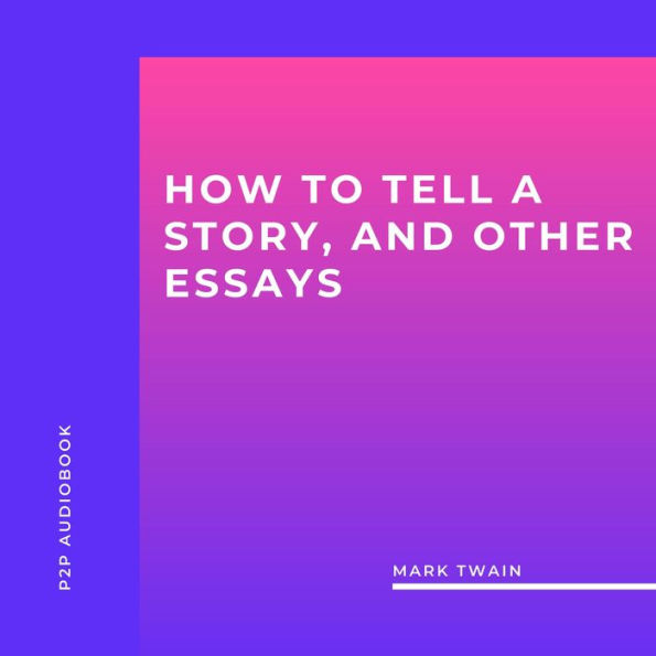 How to Tell a Story, and Other Essays (Unabridged)