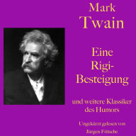 Mark Twain: Eine Rigibesteigung - und weitere Klassiker des Humors: Zehn Kurzgeschichten zum Lachen und Schmunzeln