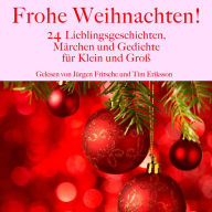 Frohe Weihnachten!: 24 Lieblingsgeschichten, Märchen und Gedichte für Klein und Groß!