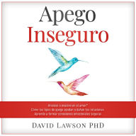 Apego Inseguro: ¿Ansioso o Evasivo en el Amor? Cómo los Tipos de Apego Ayudan o Dañan Tus Relaciones. Aprende a Formar Conexiones Emocionales Seguras