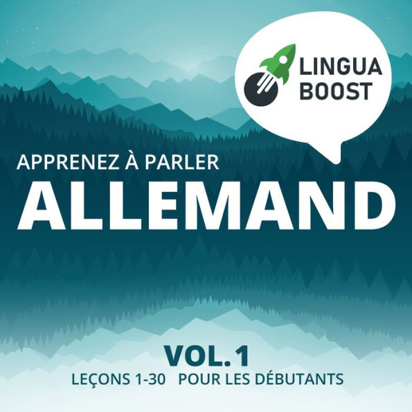 Apprenez à parler allemand Vol. 1: Leçons 1-30. Pour les débutants.