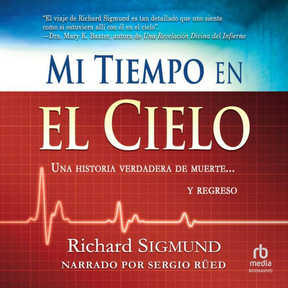 Mi tiempo en el cielo: Una historia verdadera de muerte y regreso