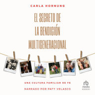 El secreto de la bendición multigeneracional (The secret of the multigenerational blessing): Una cultura familiar de fe