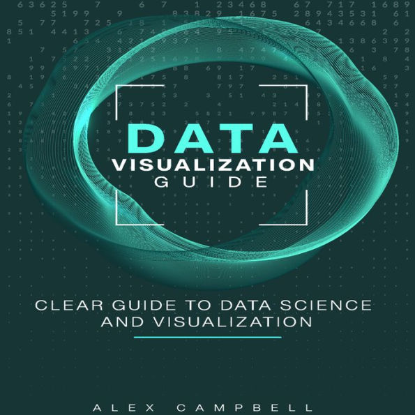 Data Visualization Guide: Clear Guide to Data Science and Visualization