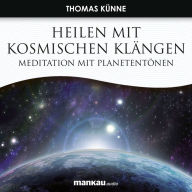Heilen mit Kosmischen Klängen: Meditation mit Planetentönen (Abridged)