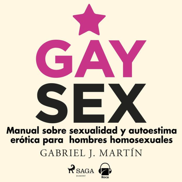 Gay sex. Manual sobre sexualidad y autoestima erótica para hombres homosexuales