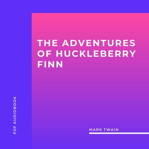 Adventures of Huckleberry Finn, The (Unabridged)