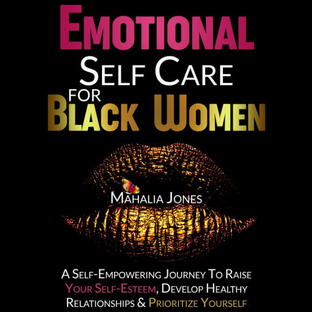 Emotional Self Care For Black Women A Self Empowering Journey To Raise Your Self Esteem 