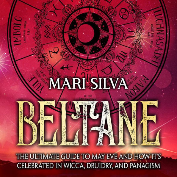 Beltane: The Ultimate Guide to May Eve and How It's Celebrated in Wicca, Druidry, and Paganism