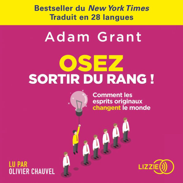 Osez sortir du rang !: Comment les esprits originaux changent le monde