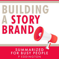 Building a StoryBrand Summarized for Busy People