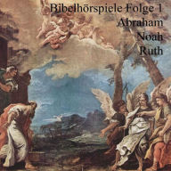 Abraham Noah Ruth: Bibelhörspiele 1 (Abridged)