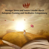 Weniger Stress und innere Unruhe durch Autogenes Training und Meditative Entspannung: Ruhebänkchen für die Seele (Stressabbau)