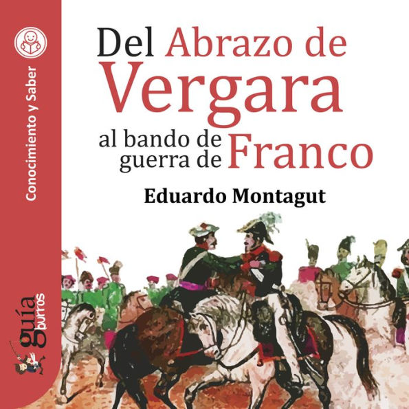 GuíaBurros: Del Abrazo de Vergara al bando de guerra de Franco: Episodios clave de nuestra historia