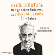 Eierlikörtage (Hendrik Groen 1): Das geheime Tagebuch des Hendrik Groen, 83 1/4 Jahre (Abridged)