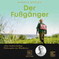 Der Fußgänger: Eine bodenständige Philosophie des Wanderns