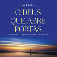 O Deus que abre portas: Como identificar e agarrar as melhores oportunidades