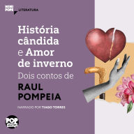 História cândida e Amor de inverno: dois contos de Raul Pompeia (Abridged)