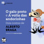 O galo preto e A volta das andorinhas: Dois contos de Alberto Braga (Abridged)
