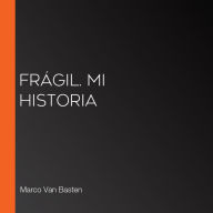 Frágil. Mi historia