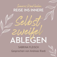 Selbstzweifel ablegen: Inneres Kind heilen