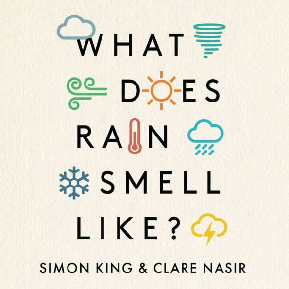 What Does Rain Smell Like?: Discover the fascinating answers to the most curious weather questions from two expert meteorologists