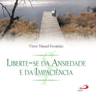 Liberte-se da ansiedade e da impaciência