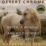 Desert Chrome: Water, a Woman, and Wild Horses in the West